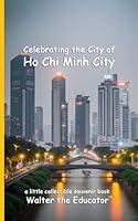 Algopix Similar Product 5 - Celebrating the City of Ho Chi Minh