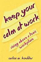 Algopix Similar Product 10 - Keep your calm at work Rising above a