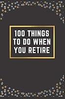 Algopix Similar Product 12 - 100 THINGS TO DO WHEN YOU RETIRE A