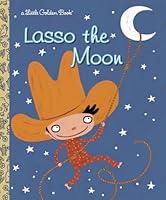 Algopix Similar Product 5 - Lasso the Moon (Little Golden Book)
