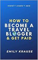 Algopix Similar Product 14 - How to Become a Travel Blogger and Get