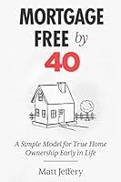 Algopix Similar Product 6 - Mortgage Free By 40 A Simple Model for