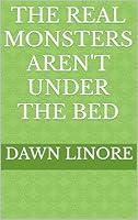 Algopix Similar Product 13 - THE REAL MONSTERS AREN'T UNDER THE BED