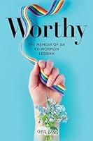 Algopix Similar Product 16 - Worthy The Memoir of an ExMormon