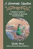 Algopix Similar Product 10 - A Homemade Education A Mothers Guide