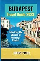 Algopix Similar Product 13 - BUDAPEST TRAVEL GUIDE 2023 Unlocking