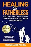 Algopix Similar Product 10 - Healing the Fatherless Valuing and