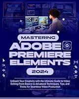 Algopix Similar Product 18 - Mastering Adobe Premiere Elements 2024