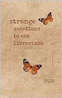 Algopix Similar Product 5 - Strange Questions to Ask Librarians A