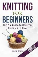 Algopix Similar Product 13 - Knitting For Beginners The AZ Guide