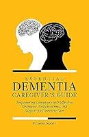 Algopix Similar Product 12 - Essential Dementia Caregivers Guide