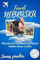 Algopix Similar Product 8 - Nebraska travel guide 2024 Discover