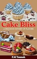 Algopix Similar Product 15 - Cake Bliss A DELICIOUS ODYSSEY OF