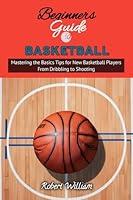 Algopix Similar Product 6 - BEGINNERS GUIDE TO BASKETBALL