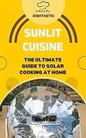 Algopix Similar Product 20 - Sunlit Cuisine The Ultimate Guide to