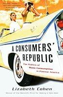 Algopix Similar Product 17 - A Consumers Republic The Politics of