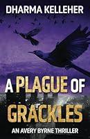 Algopix Similar Product 7 - A Plague of Grackles An Avery Byrne