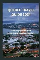 Algopix Similar Product 7 - QUEBEC TRAVEL GUIDE 2024 Exploring