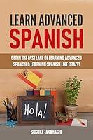 Algopix Similar Product 4 - Learn Advanced Spanish Get in the Fast