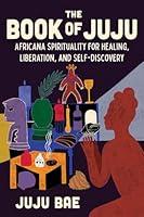 Algopix Similar Product 9 - The Book of Juju Africana Spirituality