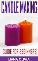 Algopix Similar Product 1 - CANDLE MAKING GUIDE FOR BEGINNERS