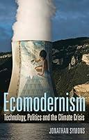 Algopix Similar Product 12 - Ecomodernism Technology Politics and