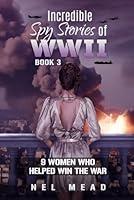 Algopix Similar Product 2 - Incredible Spy Stories of WWII 9 Women