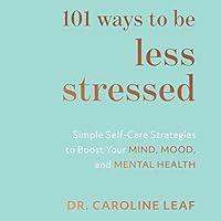 Algopix Similar Product 12 - 101 Ways to Be Less Stressed Simple