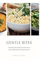 Algopix Similar Product 15 - Gentle Bites Nourishing Soft Recipes