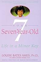Algopix Similar Product 6 - Your Seven-Year-Old: Life in a Minor Key