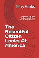 Algopix Similar Product 5 - The Resentful Citizen Looks At America