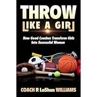 Algopix Similar Product 9 - Throw Like A Girl How Good Coaches