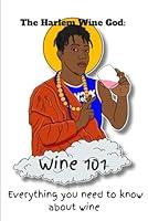 Algopix Similar Product 5 - The Harlem Wine God  Wine 101 What