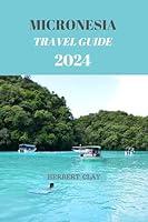 Algopix Similar Product 11 - MICRONESIA TRAVEL GUIDE 2024 A JOURNEY