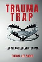 Algopix Similar Product 7 - Trauma Trap: Escape Unresolved Trauma