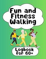 Algopix Similar Product 19 - FUN AND FITNESS WALKING: LOGBOOK FOR 60+