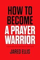 Algopix Similar Product 7 - How to Become a Prayer Warrior