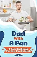 Algopix Similar Product 5 - Dad With A Pan A Food Cookbook For