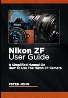 Algopix Similar Product 12 - NIKON ZF USER GUIDE A SIMPLIFIED