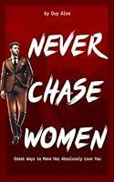 Algopix Similar Product 14 - Never Chase Women Great Ways to Make