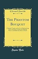 Algopix Similar Product 6 - The Phantom Bouquet A Popular Treatise