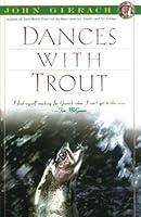 Algopix Similar Product 15 - Dances With Trout John Gierachs