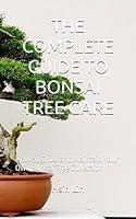 Algopix Similar Product 8 - THE COMPLETE GUIDE TO BONSAI TREE CARE