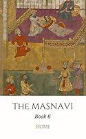 Algopix Similar Product 12 - The Masnavi: Book 6 (Rumi's Masnavi)