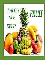 Algopix Similar Product 8 - HEALTHY SIDE DISHES FRUIT 81 RECIPES