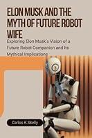 Algopix Similar Product 12 - ELON MUSK AND THE MYTH OF FUTURE ROBOT