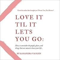 Algopix Similar Product 18 - Love It Til It Lets You Go How to