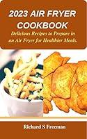 Algopix Similar Product 7 - 2023 AIR FRYER COOKBOOK  Delicious