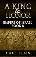 Algopix Similar Product 8 - A King to Honor: Empire of Israel Book 8