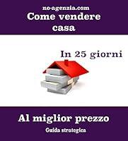 Algopix Similar Product 10 - Come vendere casa in 25 giorni Al